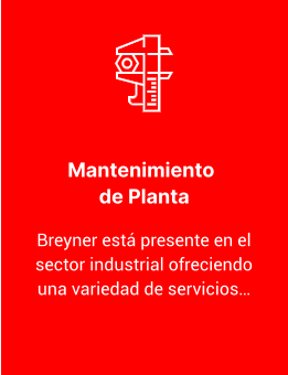 Mantenimiento  de Planta Breyner está presente en el sector industrial ofreciendo una variedad de servicios…