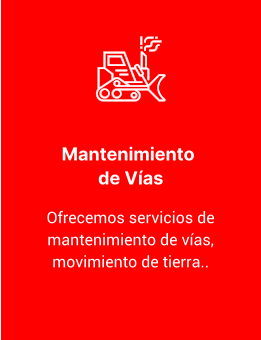 Mantenimiento  de Vías Ofrecemos servicios de mantenimiento de vías, movimiento de tierra..